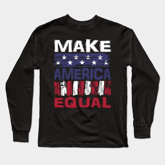 Make America Equal Long Sleeve T-Shirt by Nerd_art